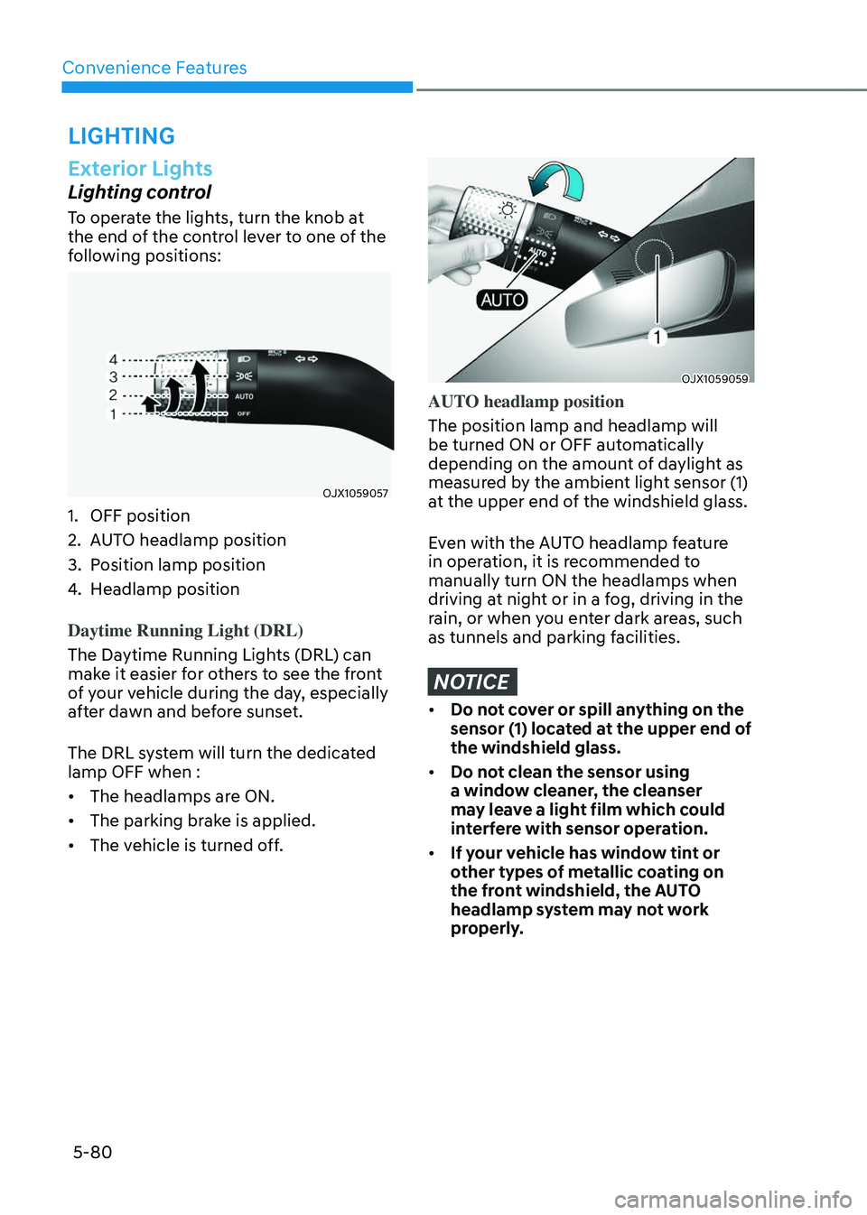 GENESIS GV80 2023  Owners Manual Convenience Features
5-80
Exterior Lights
Lighting control
To operate the lights, turn the knob at 
the end of the control lever to one of the 
following positions:
OJX1059057OJX1059057
1. OFF positio