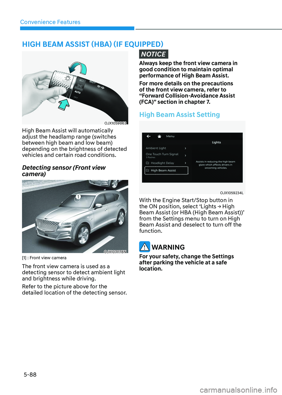 GENESIS GV80 2023  Owners Manual Convenience Features
5-88
OJX1059063OJX1059063
High Beam Assist will automatically 
adjust the headlamp range (switches 
between high beam and low beam) 
depending on the brightness of detected 
vehic