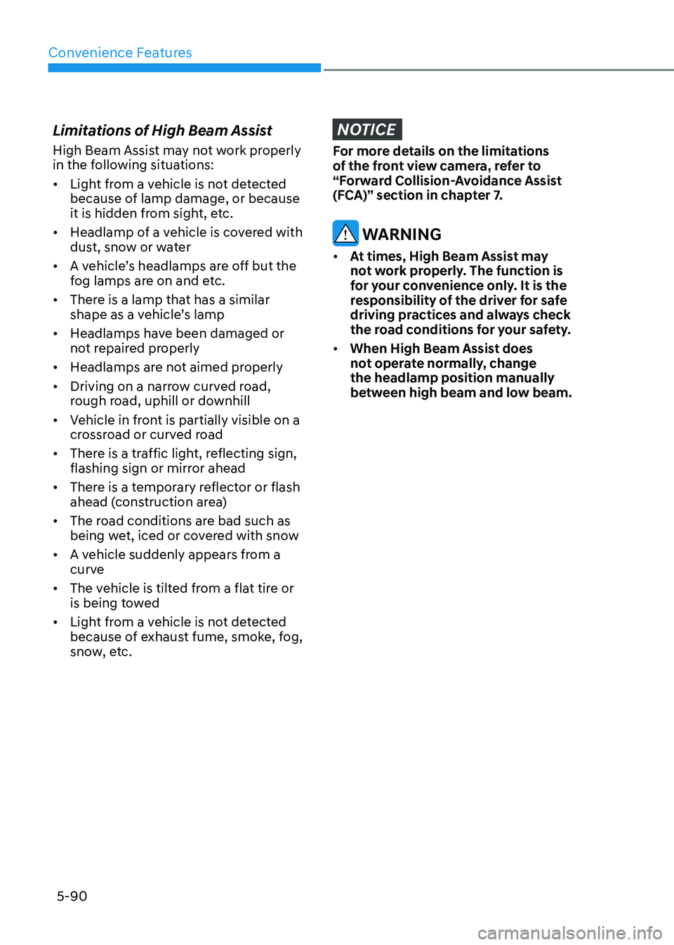 GENESIS GV80 2023  Owners Manual Convenience Features
5-90
Limitations of High Beam Assist
High Beam Assist may not work properly 
in the following situations:
• Light from a vehicle is not detected 
because of lamp damage, or beca