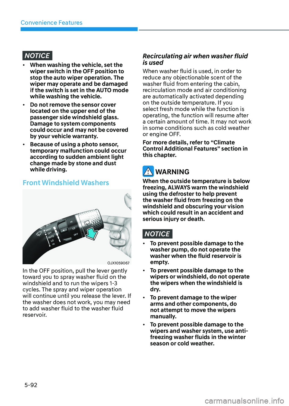 GENESIS GV80 2023  Owners Manual Convenience Features
5-92
NOTICE
• When washing the vehicle, set the 
wiper switch in the OFF position to 
stop the auto wiper operation. The 
wiper may operate and be damaged 
if the switch is set 