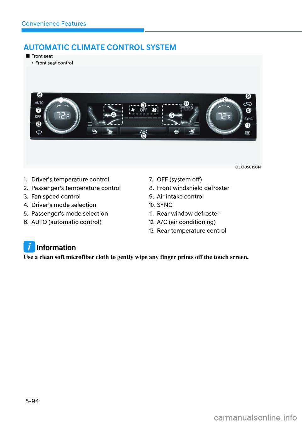 GENESIS GV80 2023  Owners Manual Convenience Features
5-94
 Information
Use a clean soft microfiber cloth to gently wipe any finger prints off the touch screen. 
		 