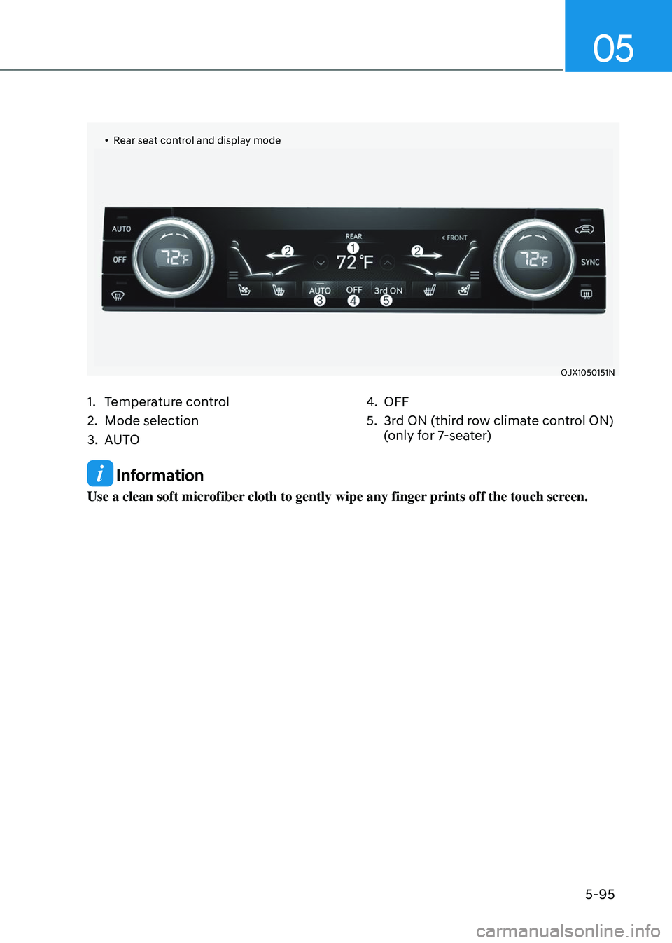 GENESIS GV80 2023  Owners Manual 05
5-95
 Information
Use a clean soft microfiber cloth to gently wipe any finger prints off the touch screen.
		