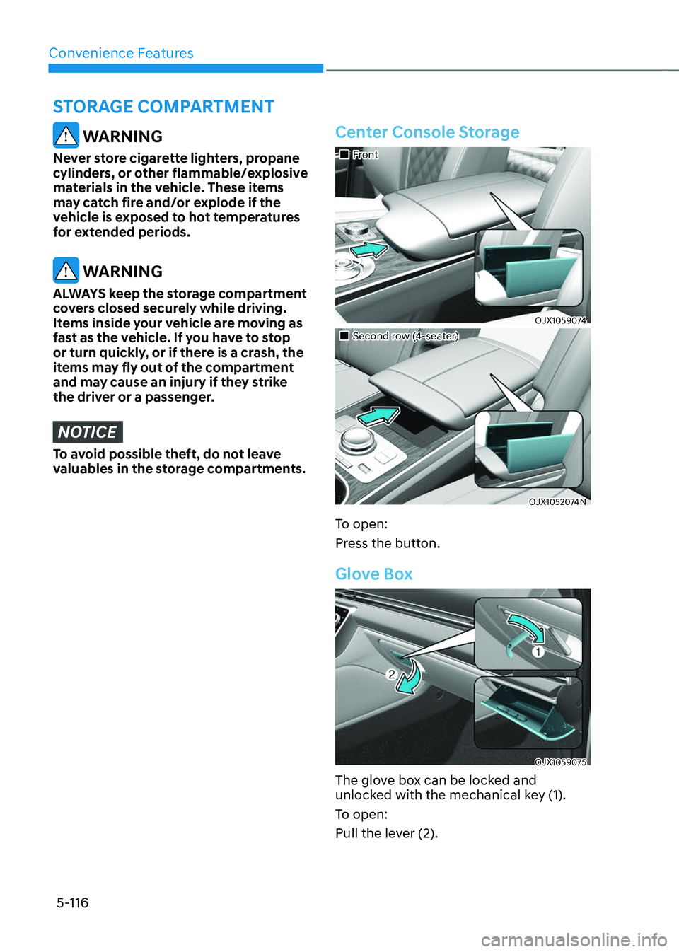 GENESIS GV80 2023 Owners Manual Convenience Features
5-116
WARNING
Never store cigarette lighters, propane
cylinders, or other flammable/explosive
materials in the vehicle. These items
may catch fire and/or explode if the
vehic GENESIS GV80 2023 Owners Manual Convenience Features
5-116
WARNING
Never store cigarette lighters, propane
cylinders, or other flammable/explosive
materials in the vehicle. These items
may catch fire and/or explode if the
vehic