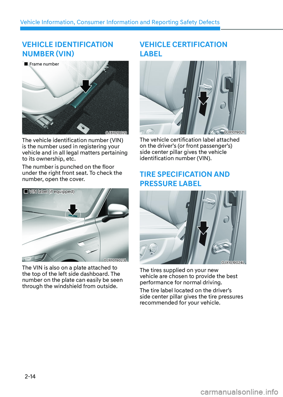 GENESIS GV80 2023 Owners Manual 2-14
Vehicle Information, Consumer Information and Reporting Safety Defects
VEHICLE IDENTIFICATION 
NUMBER (VIN)
		 