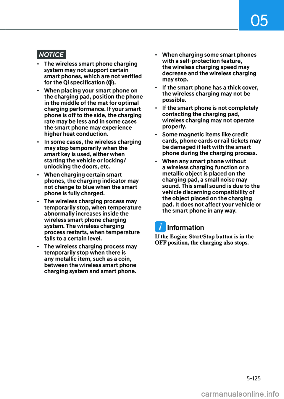 GENESIS GV80 2023  Owners Manual 05
5-125
NOTICE
• The wireless smart phone charging 
system may not support certain 
smart phones, which are not verified 
for the Qi specification (
).
• When placing your smart phone on 
the cha