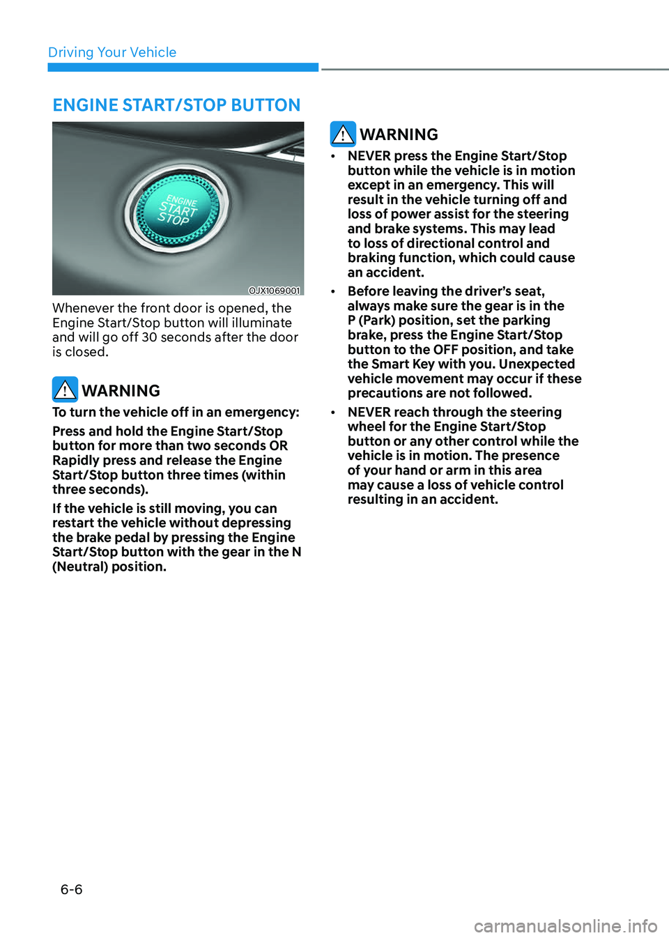 GENESIS GV80 2023 Owners Manual Driving Your Vehicle
6-6
OJX1069001OJX1069001
Whenever the front door is opened, the
Engine Start/Stop button will illuminate
and will go off 30 seconds after the door
is closed.
WARNING
To turn t GENESIS GV80 2023 Owners Manual Driving Your Vehicle
6-6
OJX1069001OJX1069001
Whenever the front door is opened, the
Engine Start/Stop button will illuminate
and will go off 30 seconds after the door
is closed.
WARNING
To turn t