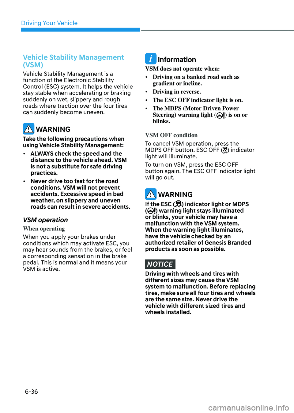 GENESIS GV80 2023 Owners Manual Driving Your Vehicle
6-36
Vehicle Stability Management
(VSM)
Vehicle Stability Management is a
function of the Electronic Stability
Control (ESC) system. It helps the vehicle
stay stable when acce GENESIS GV80 2023 Owners Manual Driving Your Vehicle
6-36
Vehicle Stability Management
(VSM)
Vehicle Stability Management is a
function of the Electronic Stability
Control (ESC) system. It helps the vehicle
stay stable when acce