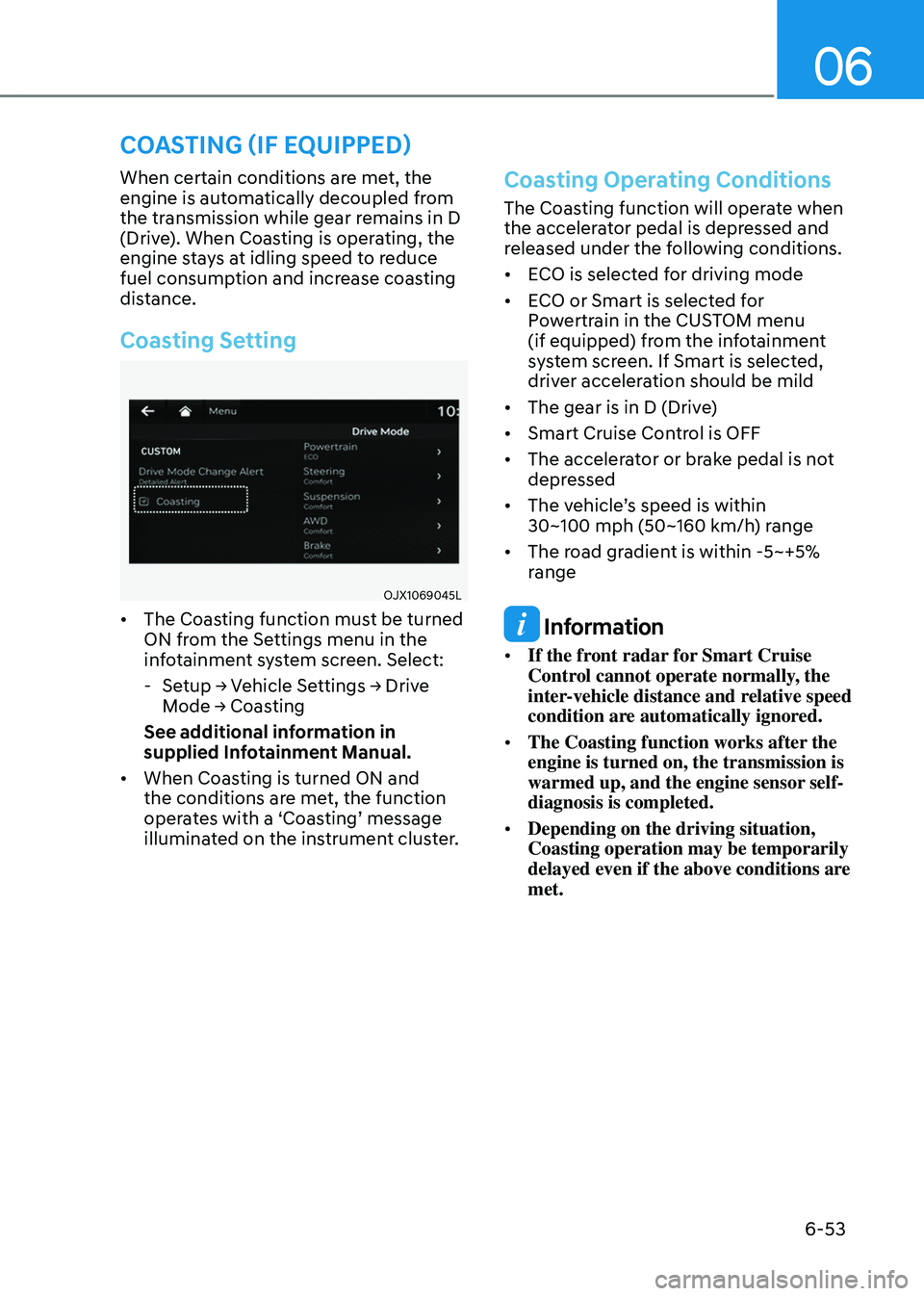 GENESIS GV80 2023 Owners Manual 06
6-53
When certain conditions are met, the
engine is automatically decoupled from
the transmission while gear remains in D
(Drive). When Coasting is operating, the
engine stays at idling speed t GENESIS GV80 2023 Owners Manual 06
6-53
When certain conditions are met, the
engine is automatically decoupled from
the transmission while gear remains in D
(Drive). When Coasting is operating, the
engine stays at idling speed t