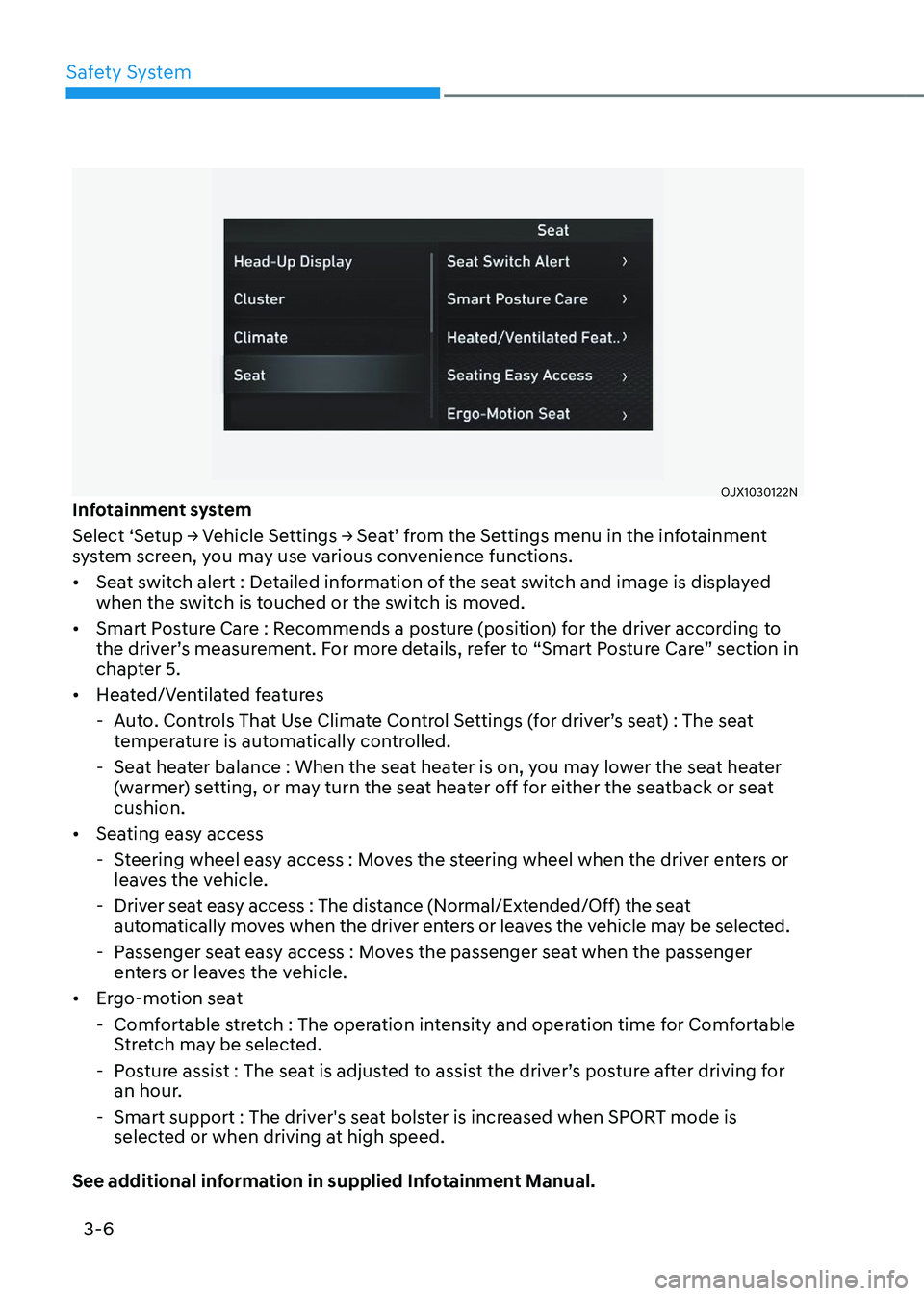 GENESIS GV80 2023 Owners Guide Safety System
3-6
OJX1030122NOJX1030122NInfotainment system
Select ‘Setup -> Vehicle Settings -> Seat’ from the Settings menu in the infotainment
system screen, you may use various convenience fu GENESIS GV80 2023 Owners Guide Safety System
3-6
OJX1030122NOJX1030122NInfotainment system
Select ‘Setup -> Vehicle Settings -> Seat’ from the Settings menu in the infotainment
system screen, you may use various convenience fu
