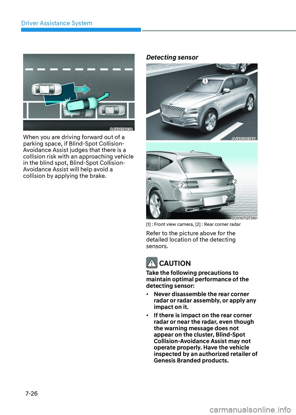 GENESIS GV80 2023 Owners Manual Driver Assistance System
7-26
OJX1079028 OJX1079028
When you are driving forward out of a
parking space, if Blind-Spot Collision-
Avoidance Assist judges that there is a
collision risk with an appr GENESIS GV80 2023 Owners Manual Driver Assistance System
7-26
OJX1079028 OJX1079028
When you are driving forward out of a
parking space, if Blind-Spot Collision-
Avoidance Assist judges that there is a
collision risk with an appr