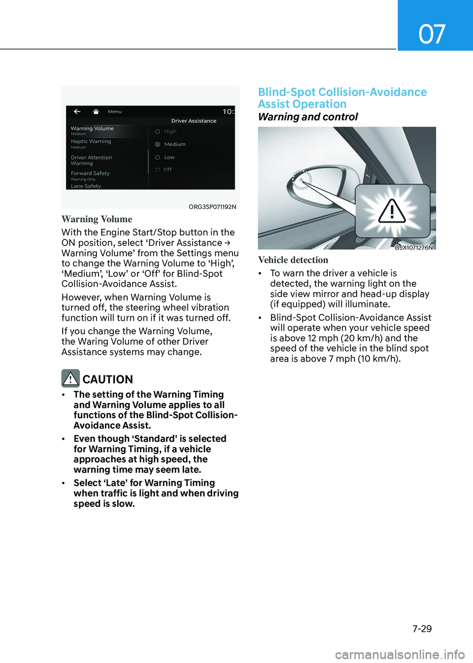 GENESIS GV80 2023 Owners Manual 07
7-29
ORG3SP071192NORG3SP071192N
Warning Volume
With the Engine Start/Stop button in the
ON position, select ‘Driver Assistance →
Warning Volume’ from the Settings menu
to change the Warnin GENESIS GV80 2023 Owners Manual 07
7-29
ORG3SP071192NORG3SP071192N
Warning Volume
With the Engine Start/Stop button in the
ON position, select ‘Driver Assistance →
Warning Volume’ from the Settings menu
to change the Warnin