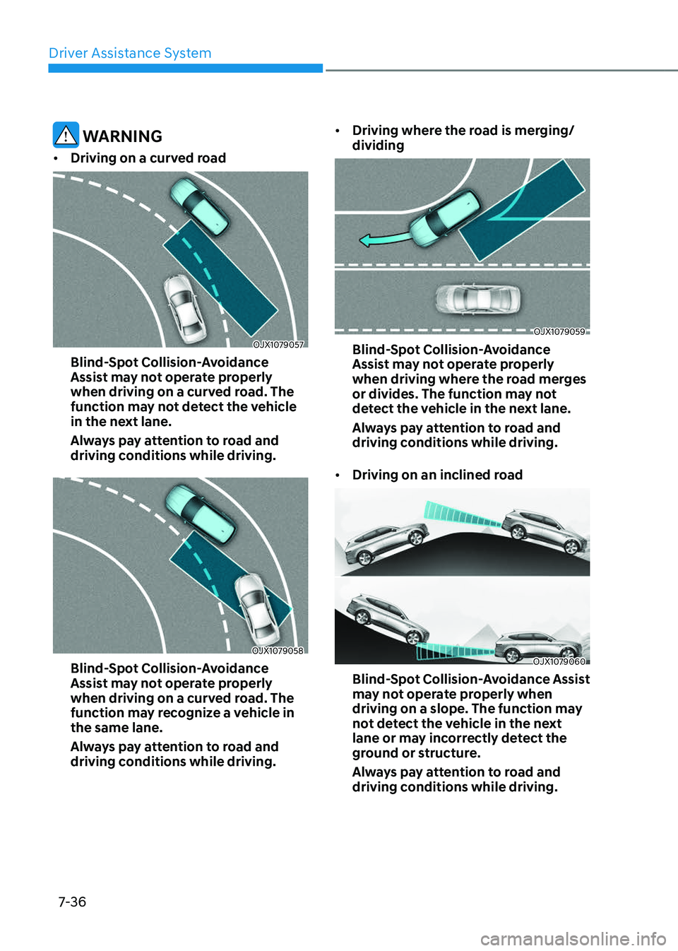 GENESIS GV80 2023 Owners Manual Driver Assistance System
7-36
WARNING
• Driving on a curved road
OJX1079057OJX1079057
Blind-Spot Collision-Avoidance
Assist may not operate properly
when driving on a curved road. The
function m GENESIS GV80 2023 Owners Manual Driver Assistance System
7-36
WARNING
• Driving on a curved road
OJX1079057OJX1079057
Blind-Spot Collision-Avoidance
Assist may not operate properly
when driving on a curved road. The
function m