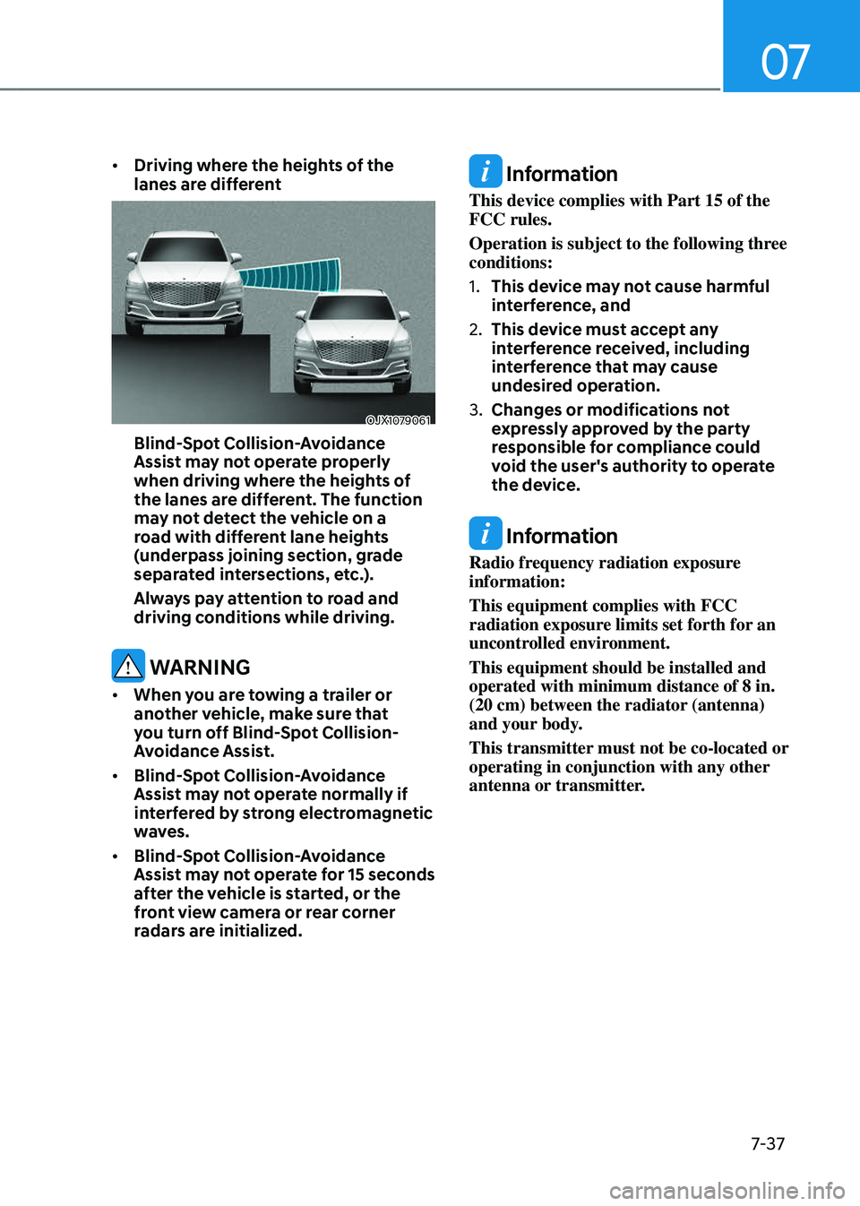 GENESIS GV80 2023 Owners Manual 07
7-37
• Driving where the heights of the
lanes are different
OJX1079061OJX1079061
Blind-Spot Collision-Avoidance
Assist may not operate properly
when driving where the heights of
the lanes ar GENESIS GV80 2023 Owners Manual 07
7-37
• Driving where the heights of the
lanes are different
OJX1079061OJX1079061
Blind-Spot Collision-Avoidance
Assist may not operate properly
when driving where the heights of
the lanes ar