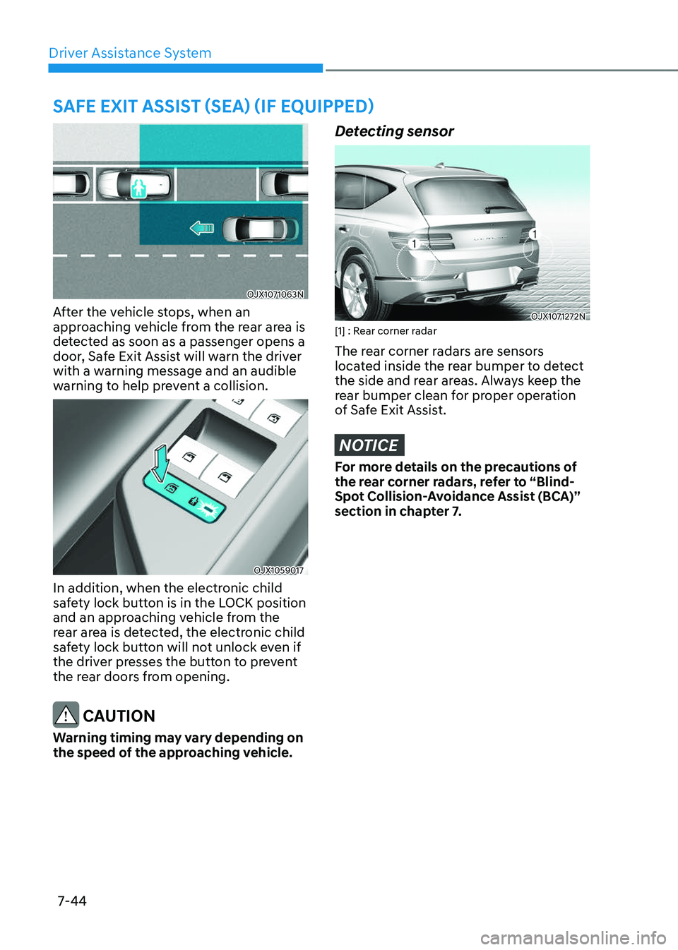 GENESIS GV80 2023 Owners Manual Driver Assistance System
7-44
SAFE EXIT ASSIST (SEA) (IF EQUIPPED)
OJX1071063NOJX1071063N
After the vehicle stops, when an
approaching vehicle from the rear area is
detected as soon as a passenger o GENESIS GV80 2023 Owners Manual Driver Assistance System
7-44
SAFE EXIT ASSIST (SEA) (IF EQUIPPED)
OJX1071063NOJX1071063N
After the vehicle stops, when an
approaching vehicle from the rear area is
detected as soon as a passenger o
