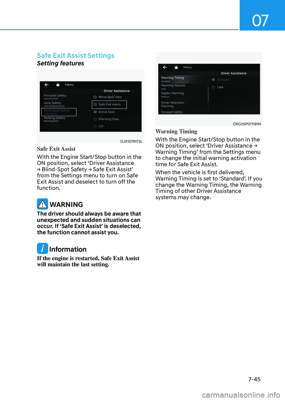 GENESIS GV80 2023 Owners Manual 07
7-45
Safe Exit Assist Settings
Setting features
OJX1079173LOJX1079173L
Safe Exit Assist
With the Engine Start/Stop button in the
ON position, select ‘Driver Assistance
→ Blind-Spot Safety ↠GENESIS GV80 2023 Owners Manual 07
7-45
Safe Exit Assist Settings
Setting features
OJX1079173LOJX1079173L
Safe Exit Assist
With the Engine Start/Stop button in the
ON position, select ‘Driver Assistance
→ Blind-Spot Safety â†