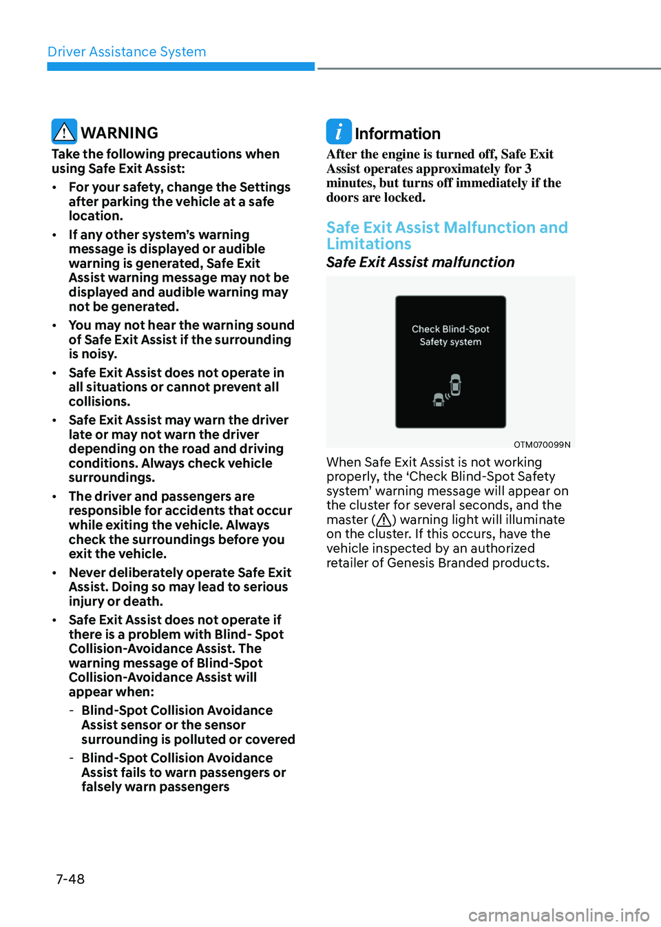 GENESIS GV80 2023 Owners Manual Driver Assistance System
7-48
WARNING
Take the following precautions when
using Safe Exit Assist:
• For your safety, change the Settings
after parking the vehicle at a safe
location.
• If any GENESIS GV80 2023 Owners Manual Driver Assistance System
7-48
WARNING
Take the following precautions when
using Safe Exit Assist:
• For your safety, change the Settings
after parking the vehicle at a safe
location.
• If any