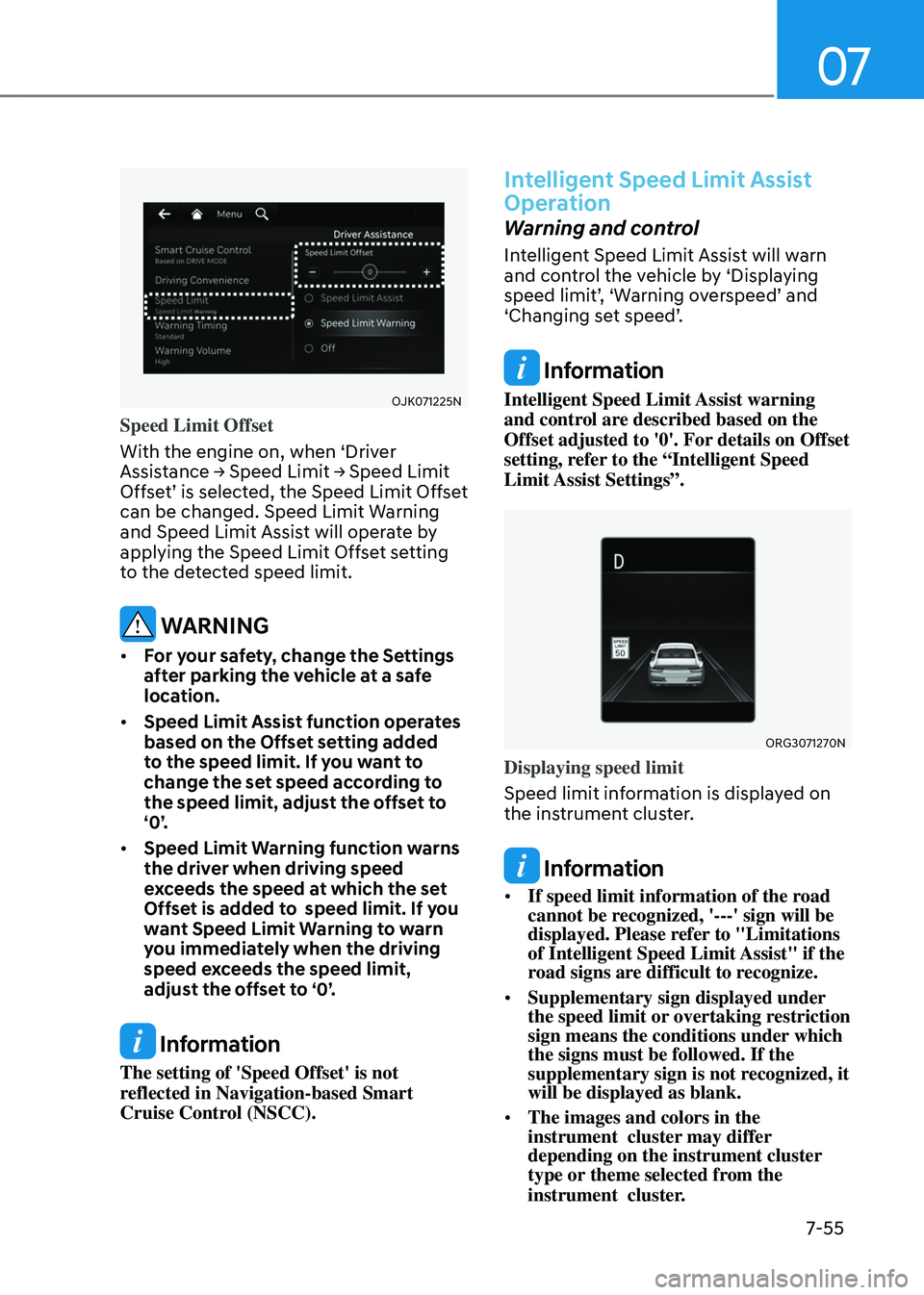 GENESIS GV80 2023 Owners Manual 07
7-55
OJK071225N OJK071225N
Speed Limit Offset
With the engine on, when ‘Driver
Assistance → Speed Limit → Speed Limit
Offset’ is selected, the Speed Limit Offset
can be changed. Speed L GENESIS GV80 2023 Owners Manual 07
7-55
OJK071225N OJK071225N
Speed Limit Offset
With the engine on, when ‘Driver
Assistance → Speed Limit → Speed Limit
Offset’ is selected, the Speed Limit Offset
can be changed. Speed L