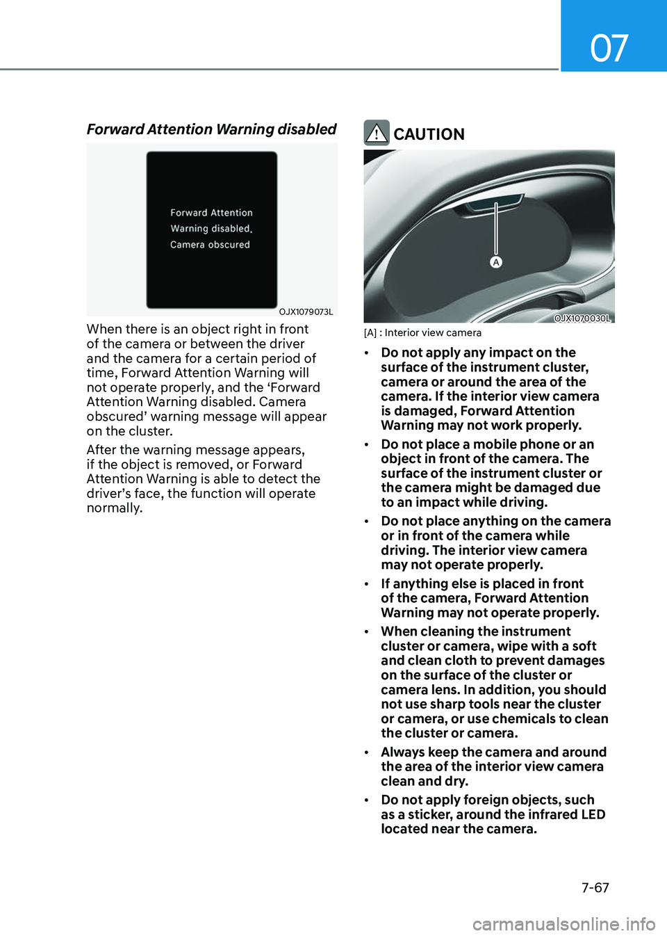 GENESIS GV80 2023 Owners Manual 07
7-67
Forward Attention Warning disabled
OJX1079073LOJX1079073L
When there is an object right in front
of the camera or between the driver
and the camera for a certain period of
time, Forward Att GENESIS GV80 2023 Owners Manual 07
7-67
Forward Attention Warning disabled
OJX1079073LOJX1079073L
When there is an object right in front
of the camera or between the driver
and the camera for a certain period of
time, Forward Att