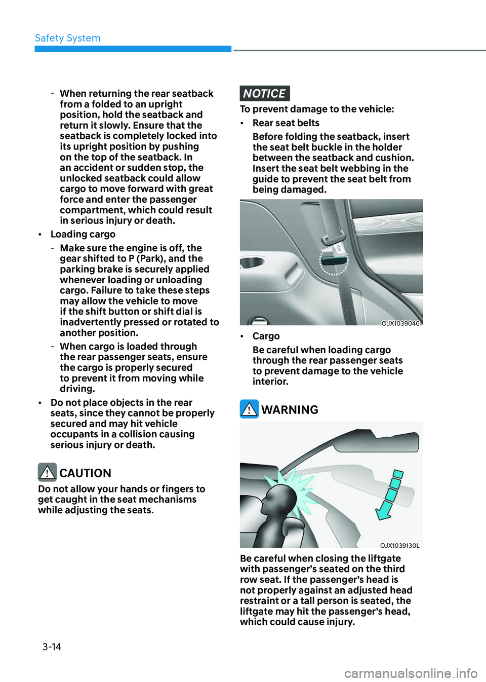 GENESIS GV80 2023 Service Manual Safety System
3-14
-When returning the rear seatback
from a folded to an upright
position, hold the seatback and
return it slowly. Ensure that the
seatback is completely locked into
its upright GENESIS GV80 2023 Service Manual Safety System
3-14
-When returning the rear seatback
from a folded to an upright
position, hold the seatback and
return it slowly. Ensure that the
seatback is completely locked into
its upright