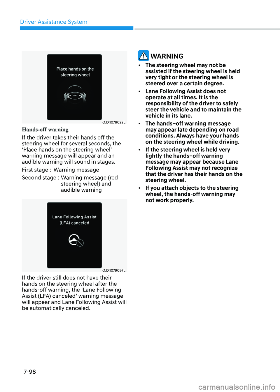 GENESIS GV80 2023  Owners Manual Driver Assistance System
7-98
OJX1079022L OJX1079022L 
Hands-off warning
If the driver takes their hands off the 
steering wheel for several seconds, the 
‘Place hands on the steering wheel’ 
warn