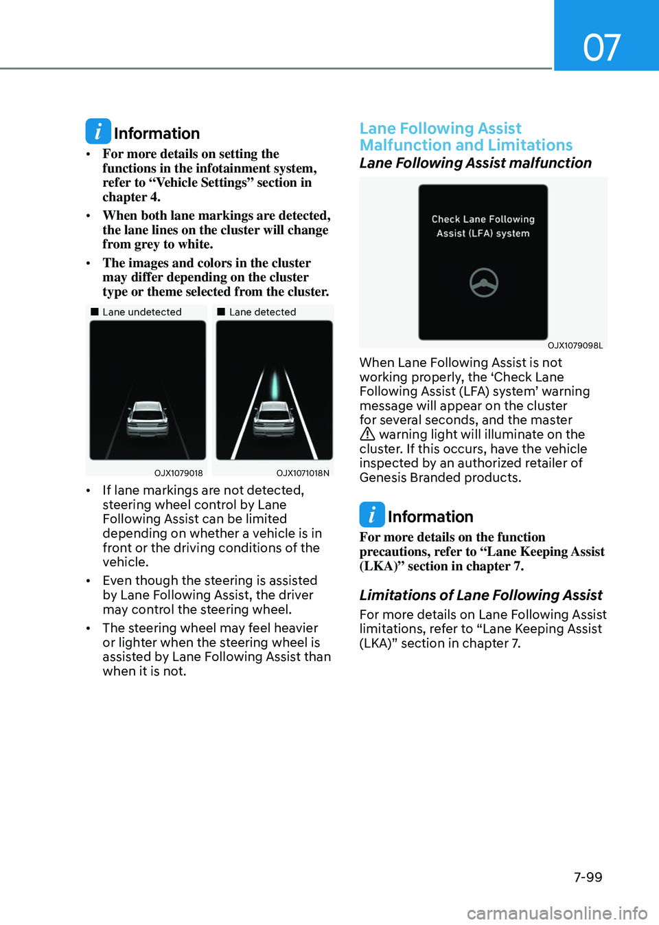GENESIS GV80 2023  Owners Manual 07
7-99
 Information
• For more details on setting the 
functions in the infotainment system, 
refer to “Vehicle Settings” section in 
chapter 4.
• When both lane markings are detected, 
the l