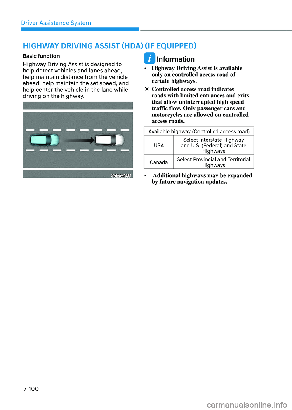 GENESIS GV80 2023  Owners Manual Driver Assistance System
7-100
HIGHWAY DRIVING ASSIST (HDA) (IF EQUIPPED)
Basic function
Highway Driving Assist is designed to 
help detect vehicles and lanes ahead, 
help maintain distance from the v