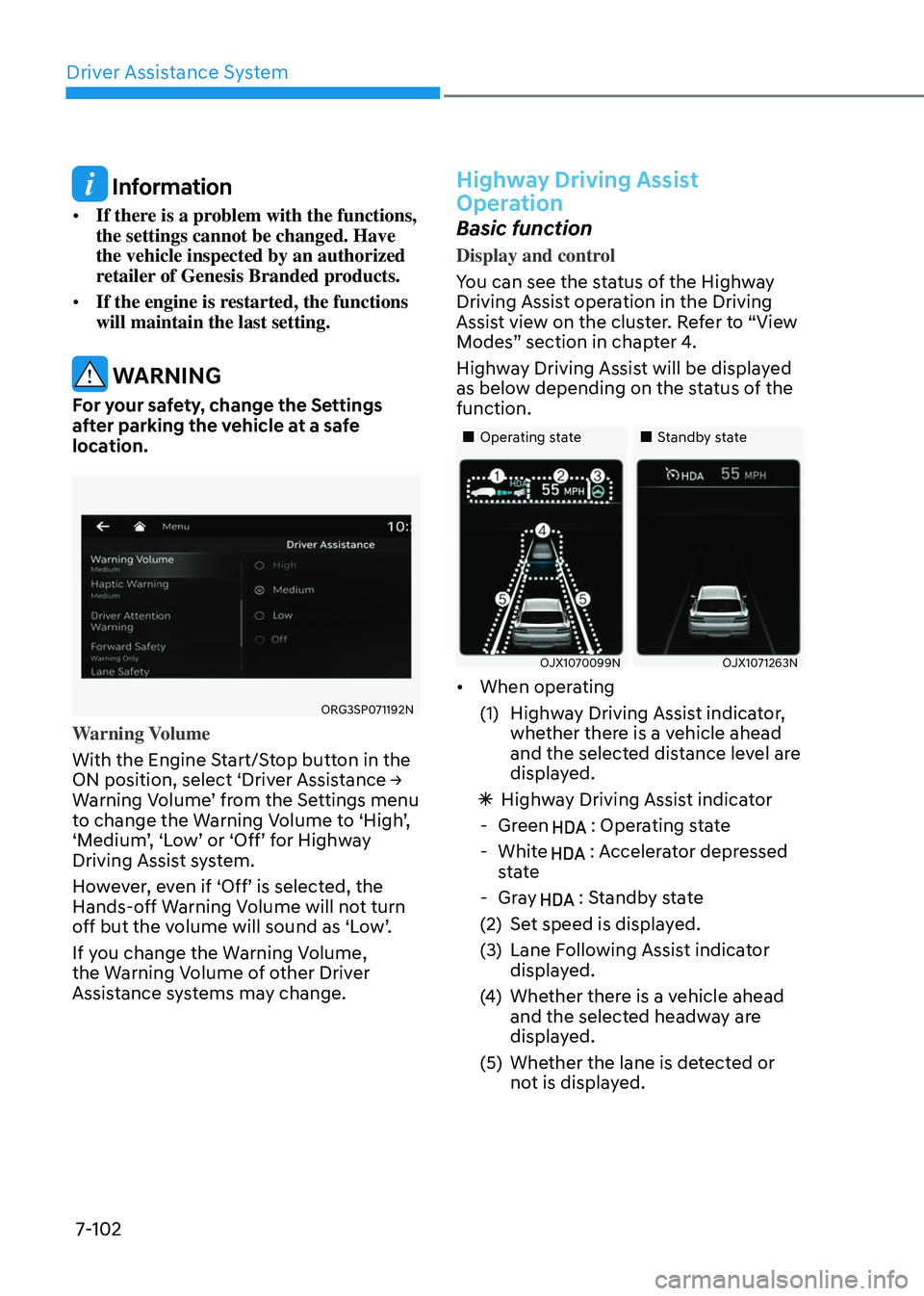 GENESIS GV80 2023  Owners Manual Driver Assistance System
7-102
 Information
• If there is a problem with the functions, 
the settings cannot be changed. Have 
the vehicle inspected by an authorized 
retailer of Genesis Branded pro
