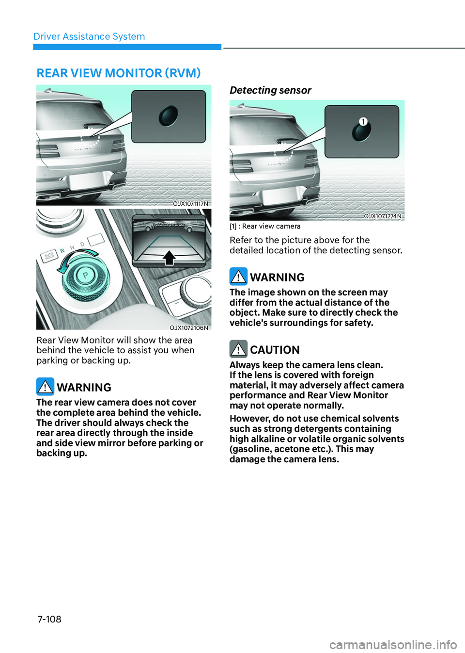 GENESIS GV80 2023  Owners Manual Driver Assistance System
7-108
REAR VIEW MONITOR (RVM)
 OJX1071117N OJX1071117N
OJX1072106NOJX1072106N
Rear View Monitor will show the area 
behind the vehicle to assist you when 
parking or backing u