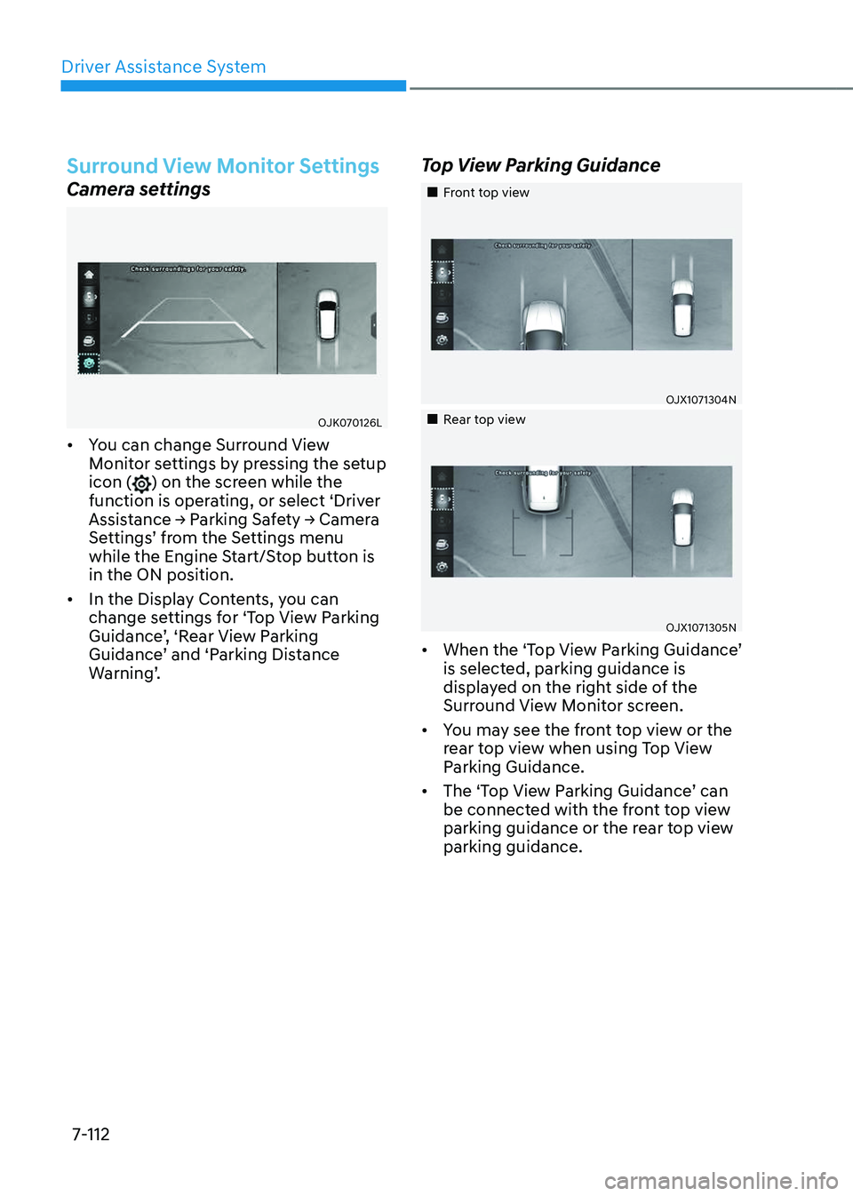 GENESIS GV80 2023  Owners Manual Driver Assistance System
7-112
Surround View Monitor Settings
Camera settings
OJK070126LOJK070126L
• You can change Surround View 
Monitor settings by pressing the setup 
icon (
) on the screen whil