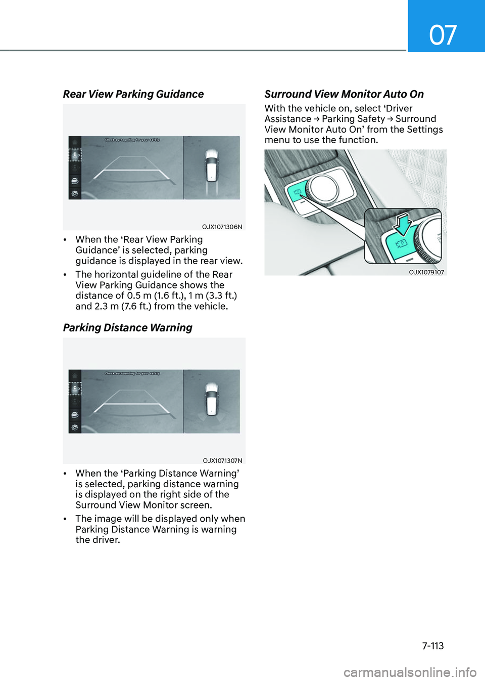 GENESIS GV80 2023  Owners Manual 07
7-113
Rear View Parking Guidance
OJX1071306NOJX1071306N
• When the ‘Rear View Parking 
Guidance’ is selected, parking 
guidance is displayed in the rear view.
• The horizontal guideline of 
