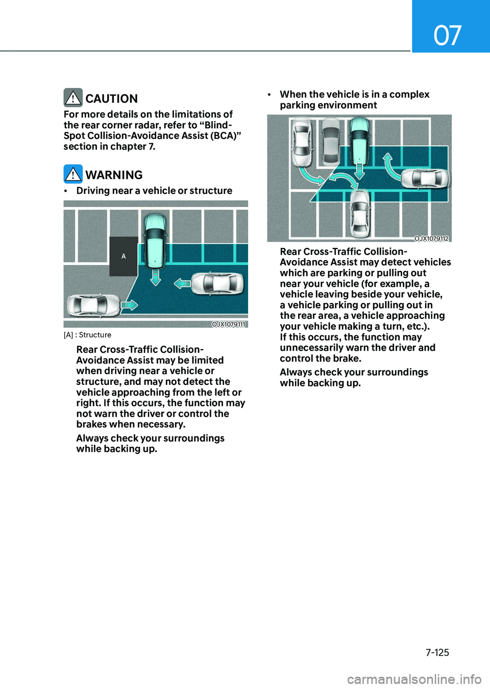 GENESIS GV80 2023 Owners Manual 07
7-125
CAUTION
For more details on the limitations of
the rear corner radar, refer to “Blind-
Spot Collision-Avoidance Assist (BCA)”
section in chapter 7.
WARNING
• Driving near a vehicle GENESIS GV80 2023 Owners Manual 07
7-125
CAUTION
For more details on the limitations of
the rear corner radar, refer to “Blind-
Spot Collision-Avoidance Assist (BCA)”
section in chapter 7.
WARNING
• Driving near a vehicle