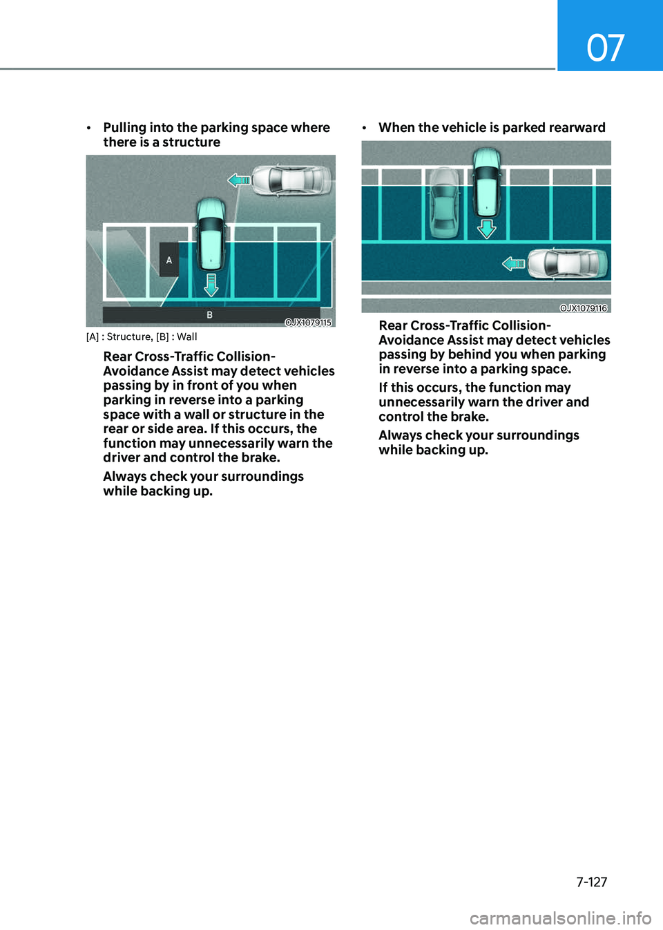 GENESIS GV80 2023  Owners Manual 07
7-127
• Pulling into the parking space where 
there is a structure 
OJX1079115OJX1079115[A] : Structure, [B] : Wall
Rear Cross-Traffic Collision- 
Avoidance Assist may detect vehicles 
passing by