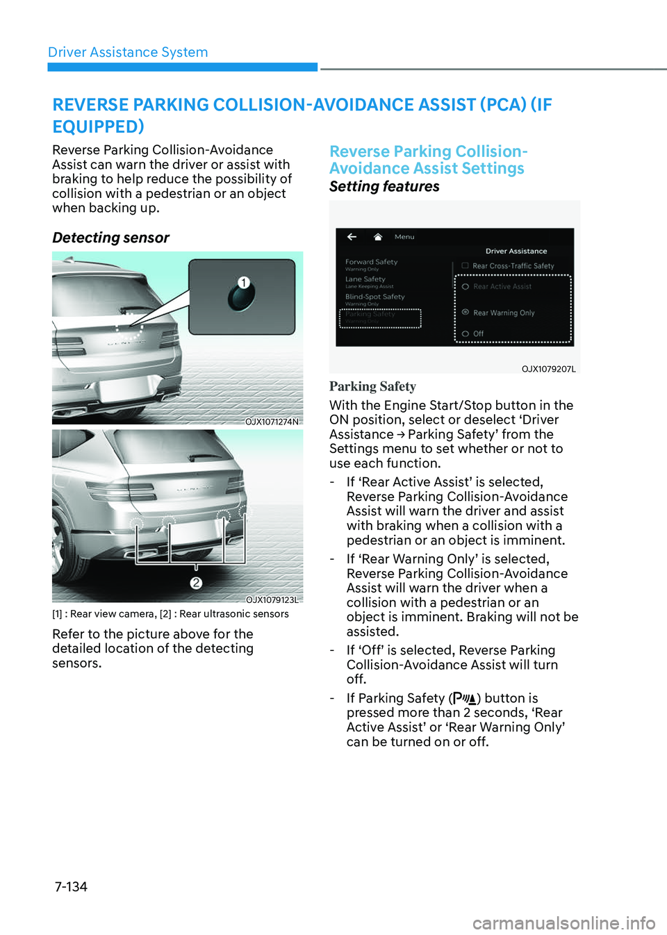 GENESIS GV80 2023 Owners Manual Driver Assistance System
7-134
Reverse Parking Collision-Avoidance
Assist can warn the driver or assist with
braking to help reduce the possibility of
collision with a pedestrian or an object
when GENESIS GV80 2023 Owners Manual Driver Assistance System
7-134
Reverse Parking Collision-Avoidance
Assist can warn the driver or assist with
braking to help reduce the possibility of
collision with a pedestrian or an object
when