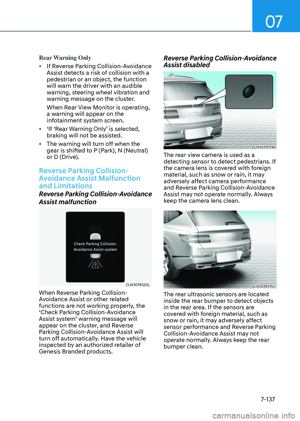 GENESIS GV80 2023 Owners Manual 07
7-137
Rear Warning Only
• If Reverse Parking Collision-Avoidance
Assist detects a risk of collision with a
pedestrian or an object, the function
will warn the driver with an audible
warning, GENESIS GV80 2023 Owners Manual 07
7-137
Rear Warning Only
• If Reverse Parking Collision-Avoidance
Assist detects a risk of collision with a
pedestrian or an object, the function
will warn the driver with an audible
warning,