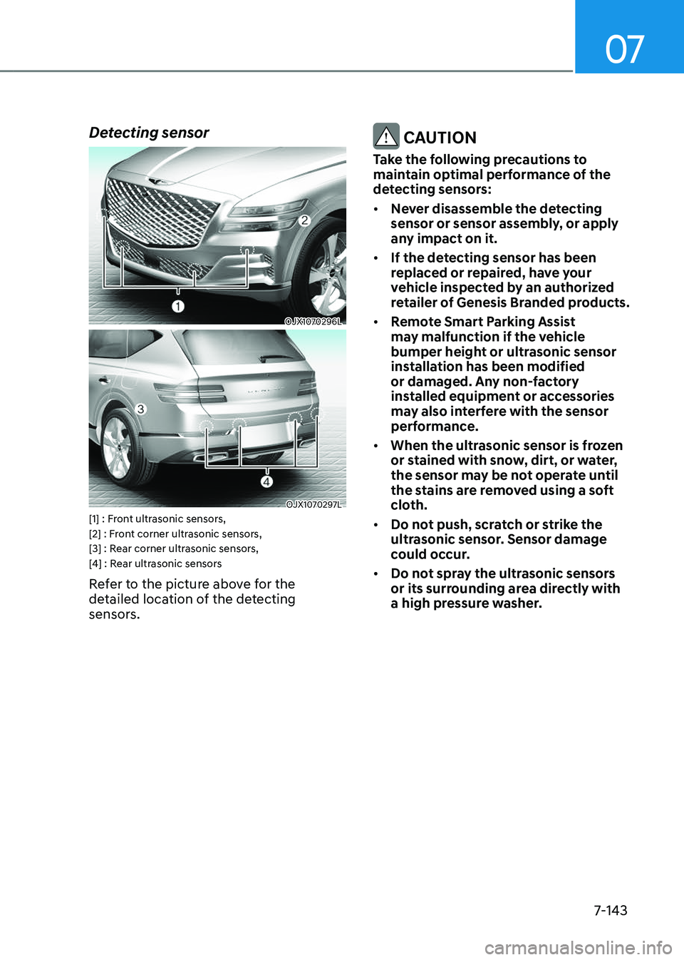 GENESIS GV80 2023  Owners Manual 07
7-143
Detecting sensor
OJX1070296LOJX1070296L
OJX1070297LOJX1070297L[1] : Front ultrasonic sensors, 
[2] : Front corner ultrasonic sensors,
[3] : Rear corner ultrasonic sensors, 
[4] : Rear ultraso