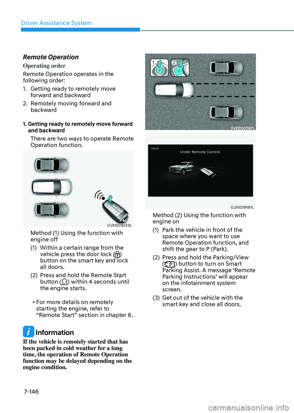 GENESIS GV80 2023 Owners Manual Driver Assistance System
7-146
Remote Operation
Operating order
Remote Operation operates in the
following order:
1. Getting ready to remotely move
forward and backward
2. Remotely moving forward an GENESIS GV80 2023 Owners Manual Driver Assistance System
7-146
Remote Operation
Operating order
Remote Operation operates in the
following order:
1. Getting ready to remotely move
forward and backward
2. Remotely moving forward an