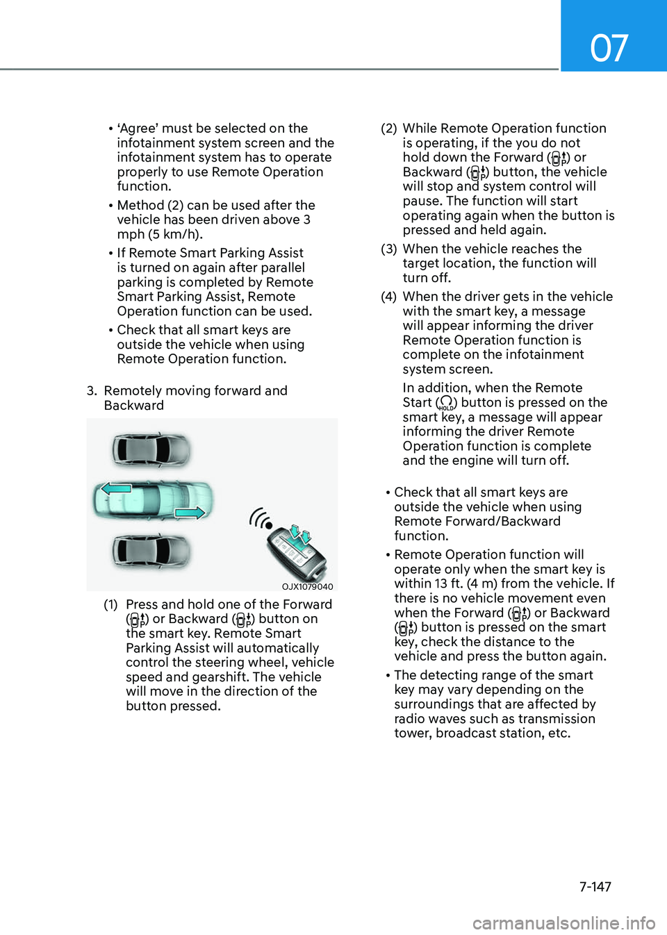 GENESIS GV80 2023 Owners Manual 07
7-147
• ‘Agree’ must be selected on the
infotainment system screen and the
infotainment system has to operate
properly to use Remote Operation
function.
• Method (2) can be used after t GENESIS GV80 2023 Owners Manual 07
7-147
• ‘Agree’ must be selected on the
infotainment system screen and the
infotainment system has to operate
properly to use Remote Operation
function.
• Method (2) can be used after t