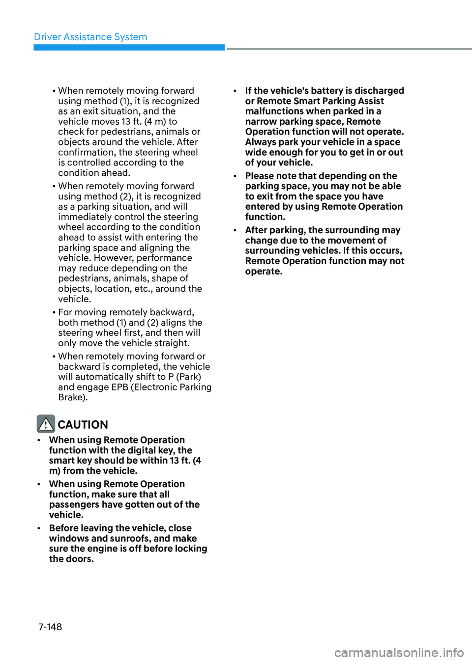 GENESIS GV80 2023 Owners Manual Driver Assistance System
7-148
• When remotely moving forward
using method (1), it is recognized
as an exit situation, and the
vehicle moves 13 ft. (4 m) to
check for pedestrians, animals or
ob GENESIS GV80 2023 Owners Manual Driver Assistance System
7-148
• When remotely moving forward
using method (1), it is recognized
as an exit situation, and the
vehicle moves 13 ft. (4 m) to
check for pedestrians, animals or
ob