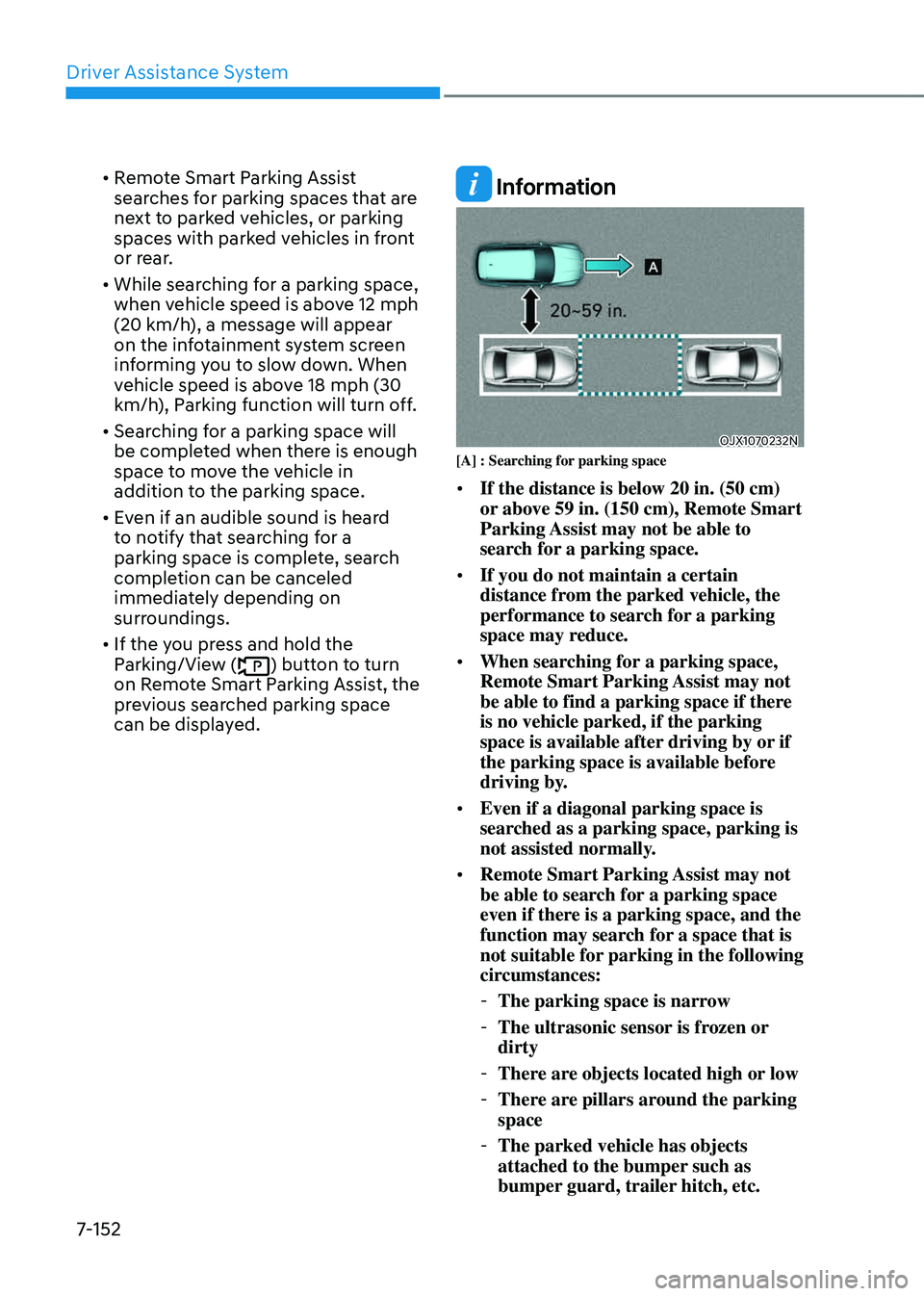 GENESIS GV80 2023 Owners Manual Driver Assistance System
7-152
• Remote Smart Parking Assist
searches for parking spaces that are
next to parked vehicles, or parking
spaces with parked vehicles in front
or rear.
• While sear GENESIS GV80 2023 Owners Manual Driver Assistance System
7-152
• Remote Smart Parking Assist
searches for parking spaces that are
next to parked vehicles, or parking
spaces with parked vehicles in front
or rear.
• While sear