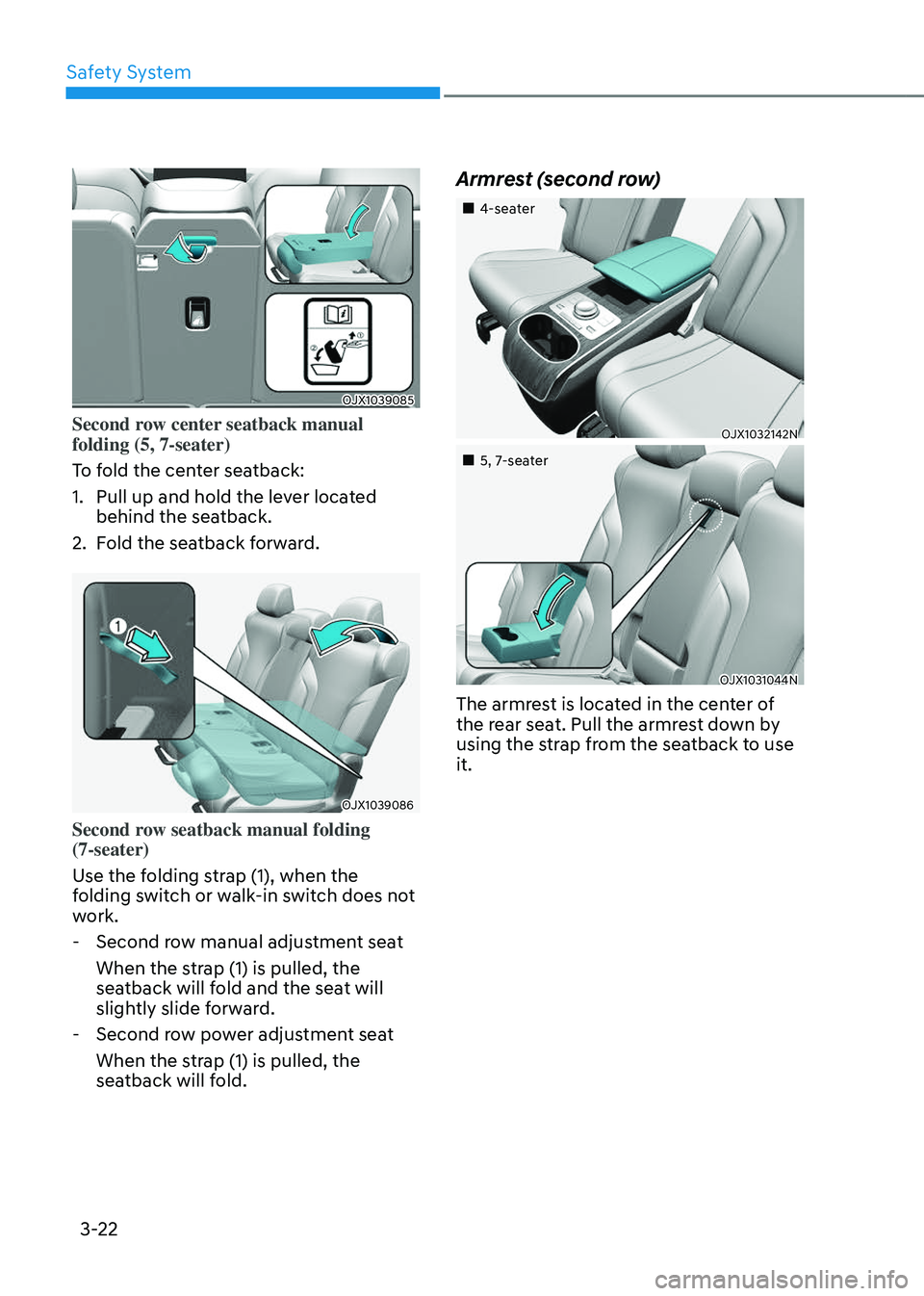 GENESIS GV80 2023 Workshop Manual Safety System
3-22
OJX1039085OJX1039085
Second row center seatback manual 
folding (5, 7-seater)
To fold the center seatback:
1. Pull up and hold the lever located 
behind the seatback.
2. Fold the se