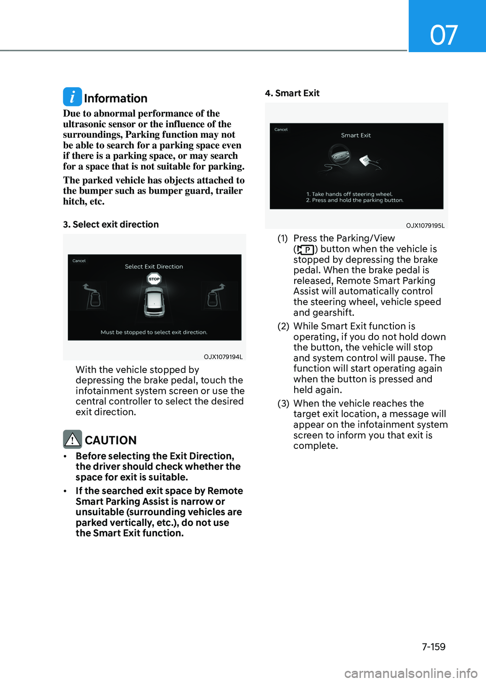 GENESIS GV80 2023 Owners Manual 07
7-159
Information
Due to abnormal performance of the
ultrasonic sensor or the influence of the
surroundings, Parking function may not
be able to search for a parking space even
if there is a p GENESIS GV80 2023 Owners Manual 07
7-159
Information
Due to abnormal performance of the
ultrasonic sensor or the influence of the
surroundings, Parking function may not
be able to search for a parking space even
if there is a p