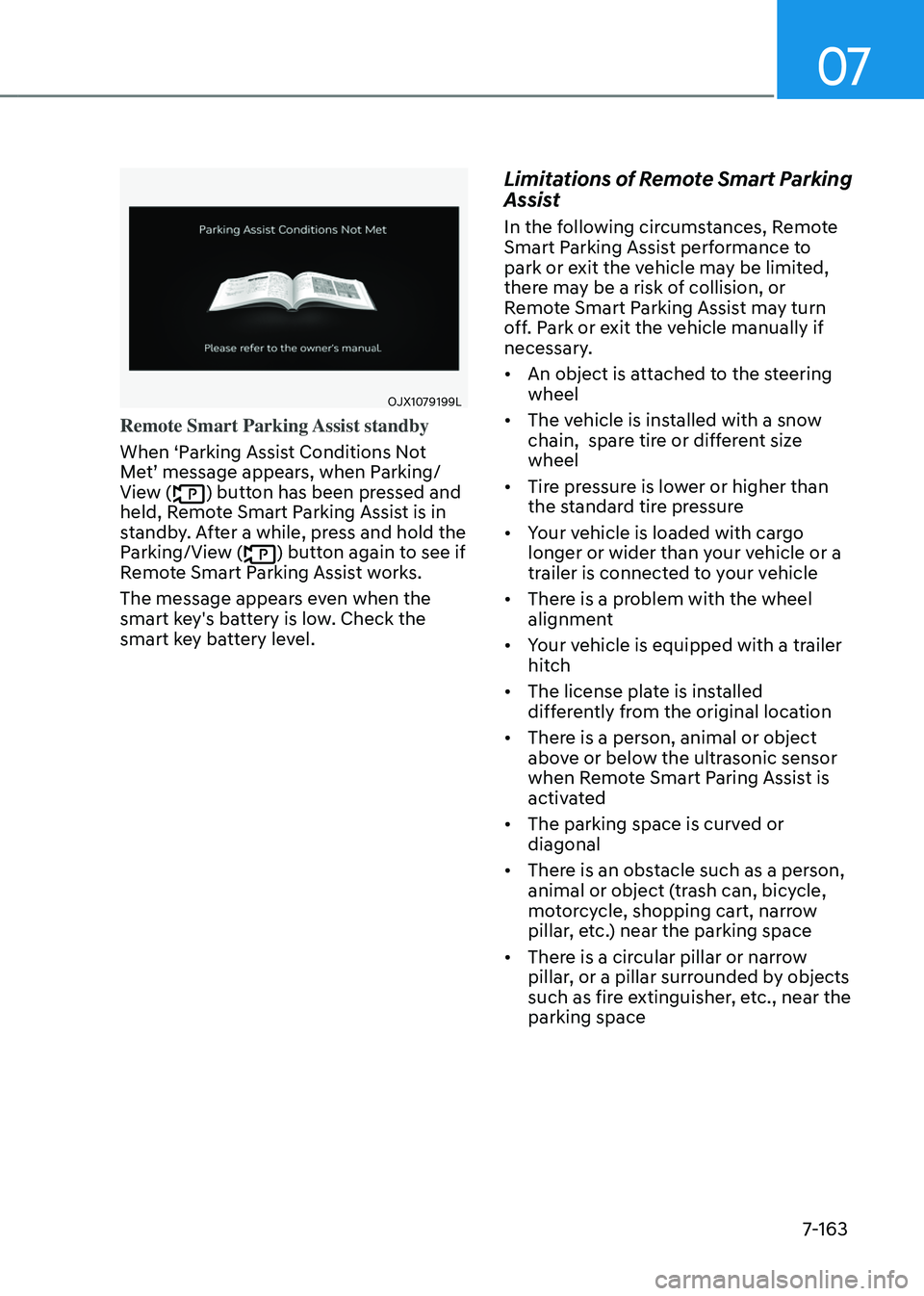 GENESIS GV80 2023 Owners Manual 07
7-163
OJX1079199LOJX1079199L
Remote Smart Parking Assist standby
When ‘Parking Assist Conditions Not
Met’ message appears, when Parking/
View (
) button has been pressed and
held, Remote Smar GENESIS GV80 2023 Owners Manual 07
7-163
OJX1079199LOJX1079199L
Remote Smart Parking Assist standby
When ‘Parking Assist Conditions Not
Met’ message appears, when Parking/
View (
) button has been pressed and
held, Remote Smar