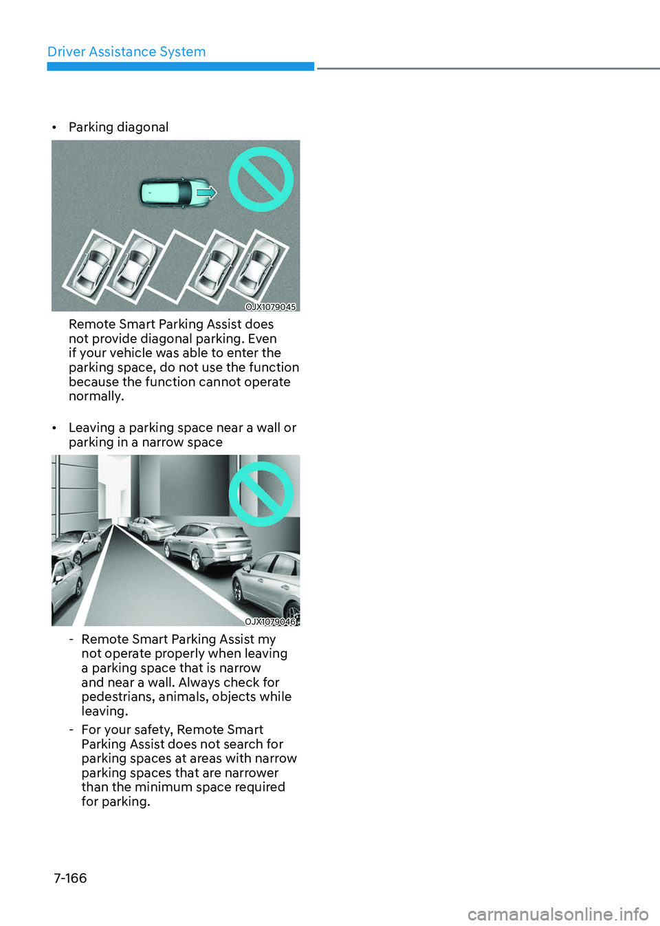 GENESIS GV80 2023 Owners Manual Driver Assistance System
7-166
• Parking diagonal
OJX1079045OJX1079045
Remote Smart Parking Assist does
not provide diagonal parking. Even
if your vehicle was able to enter the
parking space, do GENESIS GV80 2023 Owners Manual Driver Assistance System
7-166
• Parking diagonal
OJX1079045OJX1079045
Remote Smart Parking Assist does
not provide diagonal parking. Even
if your vehicle was able to enter the
parking space, do