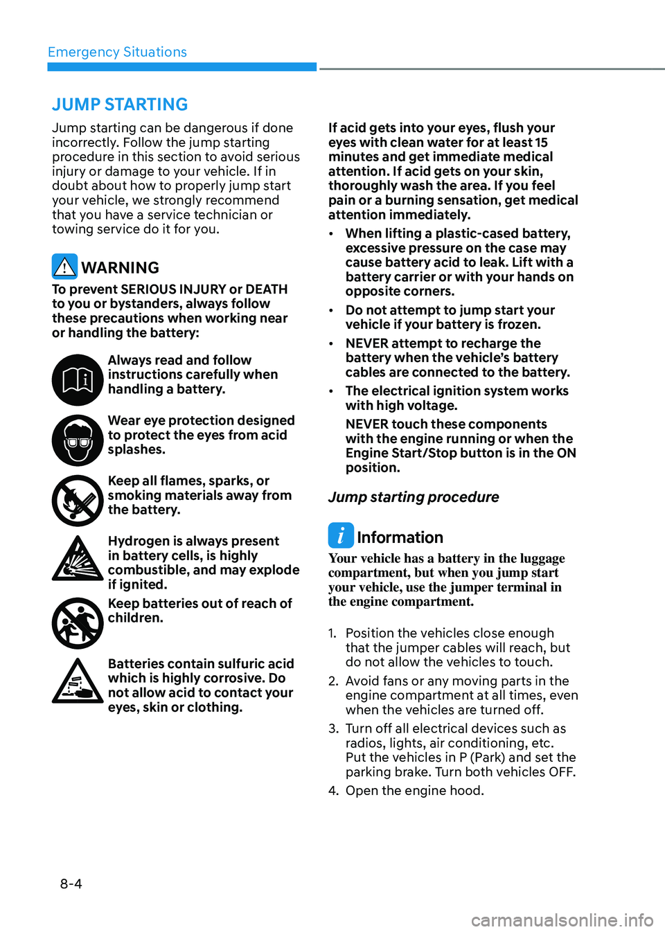 GENESIS GV80 2023 Owners Manual Emergency Situations
8-4
Jump starting can be dangerous if done
incorrectly. Follow the jump starting
procedure in this section to avoid serious
injury or damage to your vehicle. If in
doubt about GENESIS GV80 2023 Owners Manual Emergency Situations
8-4
Jump starting can be dangerous if done
incorrectly. Follow the jump starting
procedure in this section to avoid serious
injury or damage to your vehicle. If in
doubt about