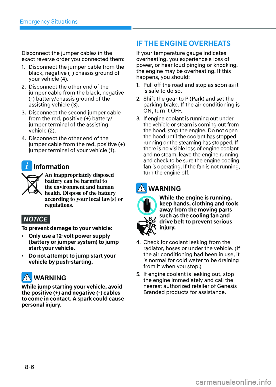 GENESIS GV80 2023 Owners Manual Emergency Situations
8-6
If your temperature gauge indicates
overheating, you experience a loss of
power, or hear loud pinging or knocking,
the engine may be overheating. If this
happens, you shou GENESIS GV80 2023 Owners Manual Emergency Situations
8-6
If your temperature gauge indicates
overheating, you experience a loss of
power, or hear loud pinging or knocking,
the engine may be overheating. If this
happens, you shou