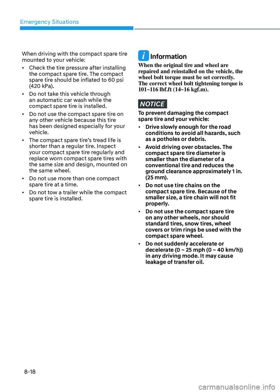 GENESIS GV80 2023 Owners Manual Emergency Situations
8-18
When driving with the compact spare tire
mounted to your vehicle:
• Check the tire pressure after installing
the compact spare tire. The compact
spare tire should be inf GENESIS GV80 2023 Owners Manual Emergency Situations
8-18
When driving with the compact spare tire
mounted to your vehicle:
• Check the tire pressure after installing
the compact spare tire. The compact
spare tire should be inf