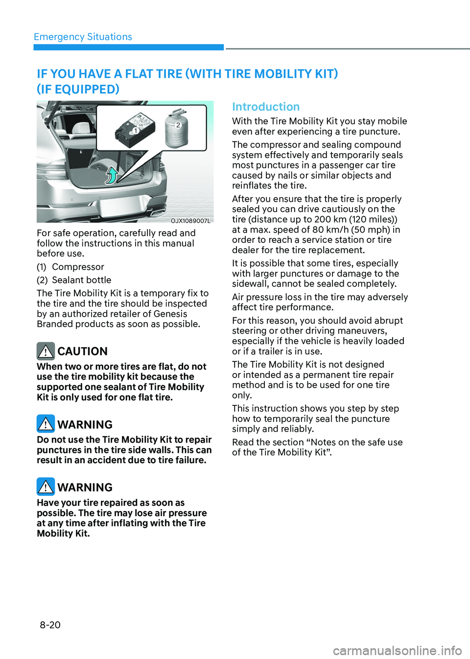 GENESIS GV80 2023 Owners Manual Emergency Situations
8-20
OJX1089007LOJX1089007L
For safe operation, carefully read and
follow the instructions in this manual
before use.
(1) Compressor
(2) Sealant bottle
The Tire Mobility Kit is GENESIS GV80 2023 Owners Manual Emergency Situations
8-20
OJX1089007LOJX1089007L
For safe operation, carefully read and
follow the instructions in this manual
before use.
(1) Compressor
(2) Sealant bottle
The Tire Mobility Kit is