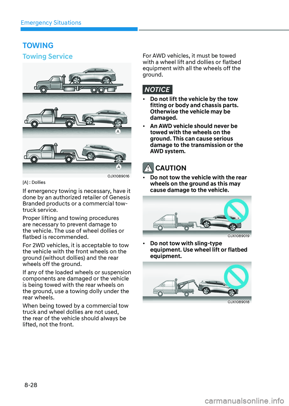 GENESIS GV80 2023  Owners Manual Emergency Situations
8-28
TOWING
Towing Service
OJX1089016OJX1089016[A] : Dollies
If emergency towing is necessary, have it 
done by an authorized retailer of Genesis 
Branded products or a commercial
