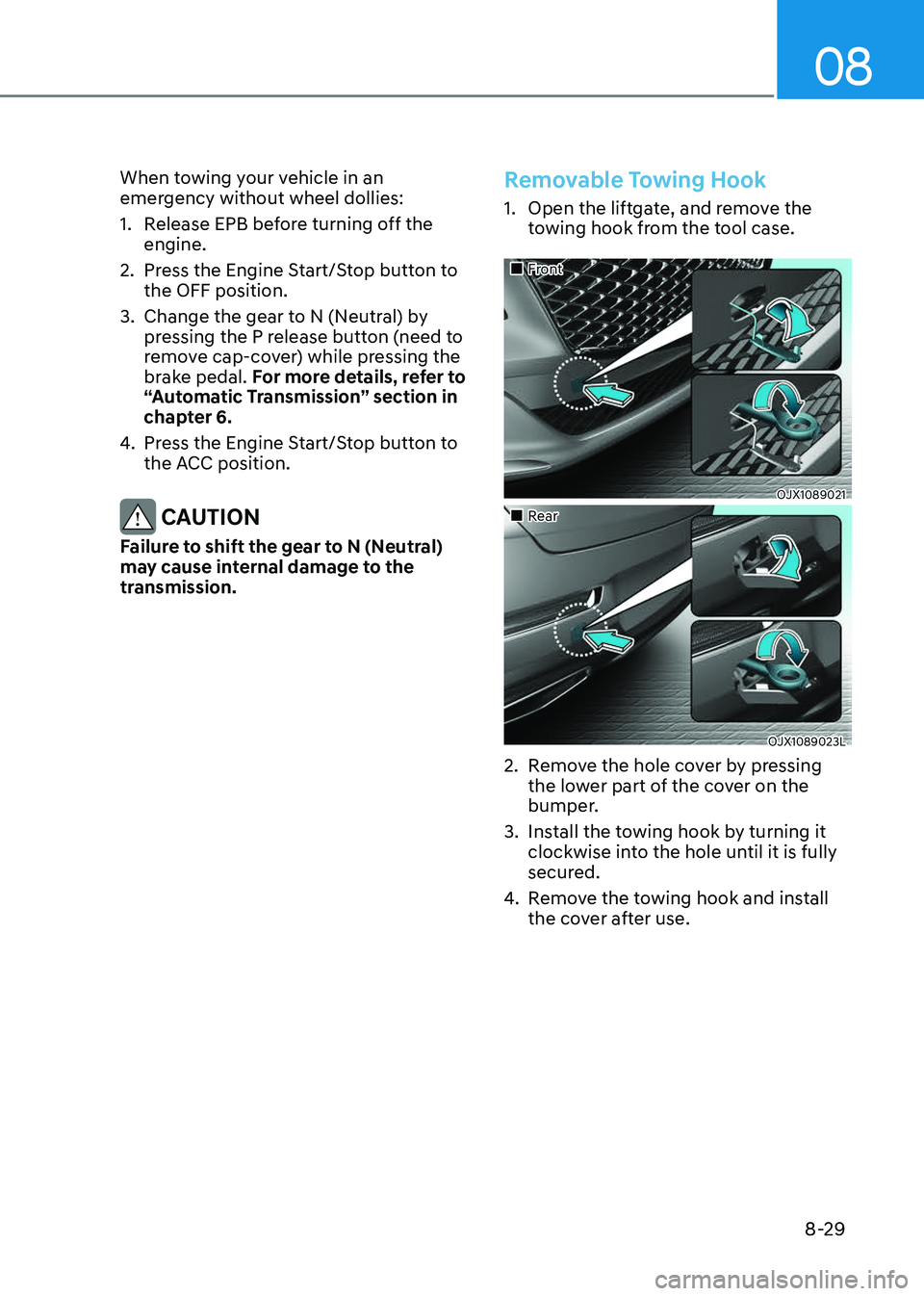 GENESIS GV80 2023 Owners Manual 08
8-29
When towing your vehicle in an
emergency without wheel dollies:
1. Release EPB before turning off the
engine.
2. Press the Engine Start/Stop button to
the OFF position.
3. Change the gear t GENESIS GV80 2023 Owners Manual 08
8-29
When towing your vehicle in an
emergency without wheel dollies:
1. Release EPB before turning off the
engine.
2. Press the Engine Start/Stop button to
the OFF position.
3. Change the gear t