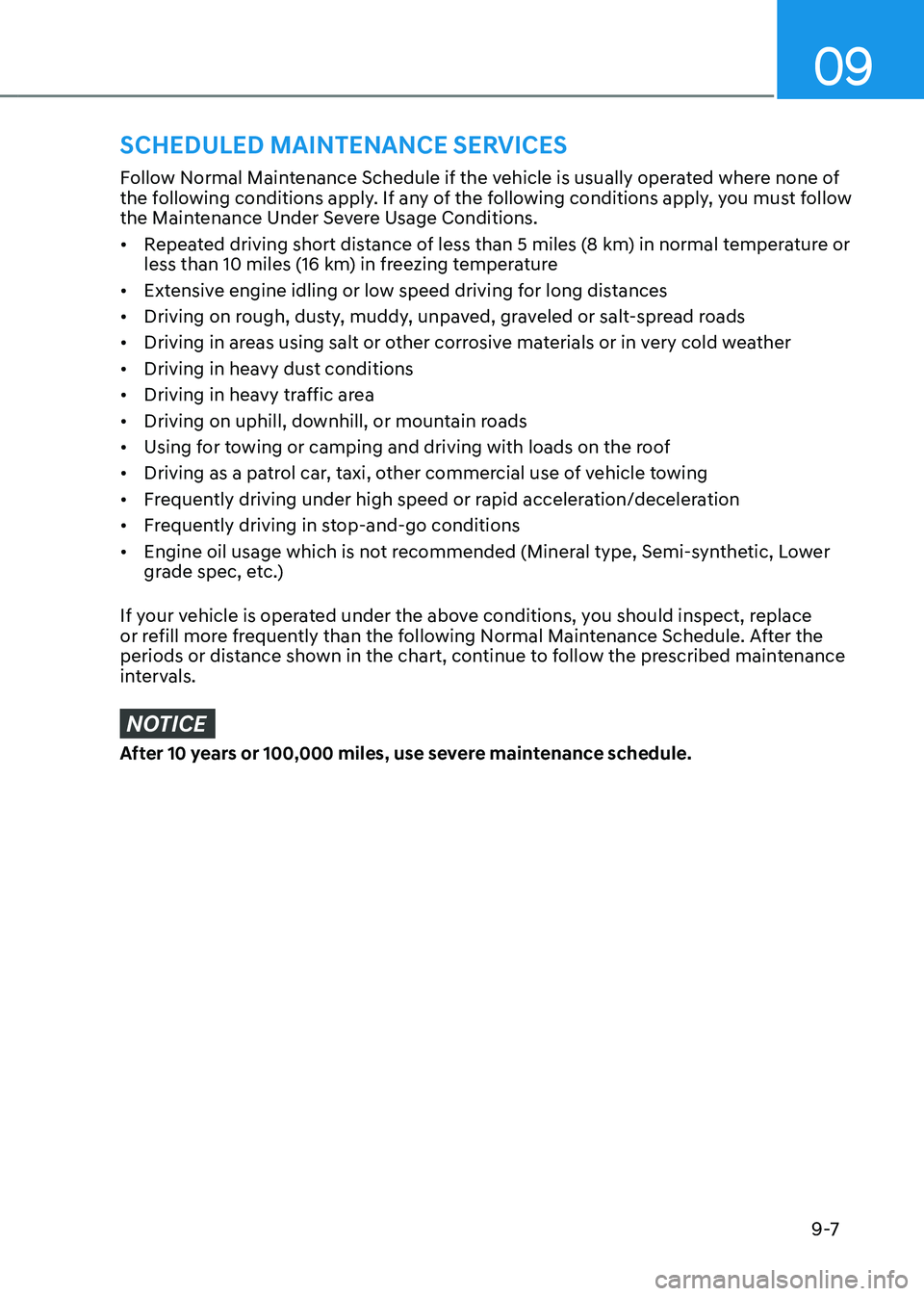 GENESIS GV80 2023 Owners Manual 09
9 -7
Follow Normal Maintenance Schedule if the vehicle is usually operated where none of
the following conditions apply. If any of the following conditions apply, you must follow
the Maintenance GENESIS GV80 2023 Owners Manual 09
9 -7
Follow Normal Maintenance Schedule if the vehicle is usually operated where none of
the following conditions apply. If any of the following conditions apply, you must follow
the Maintenance
